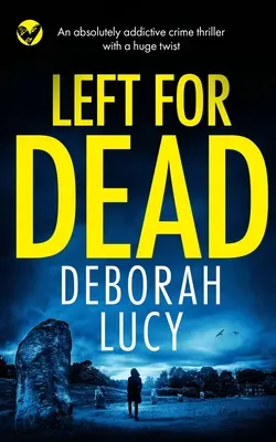LEFT FOR DEAD absolútne návykový kriminálny thriller s obrovským zvratom - LEFT FOR DEAD an absolutely addictive crime thriller with a huge twist