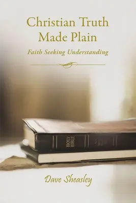 Kresťanská pravda v jednoduchosti: Viera hľadá porozumenie - Christian Truth Made Plain: Faith Seeking Understanding