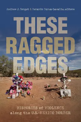 Tieto ošarpané okraje: Rýchle okraje: História násilia na americko-mexickej hranici - These Ragged Edges: Histories of Violence Along the U.S.-Mexico Border