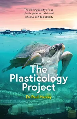 Projekt plastológie: Plastika: Mrazivá realita našej krízy znečistenia plastmi a čo s tým môžeme urobiť. - The Plasticology Project: The chilling reality of our plastic pollution crisis and what we can do about it.