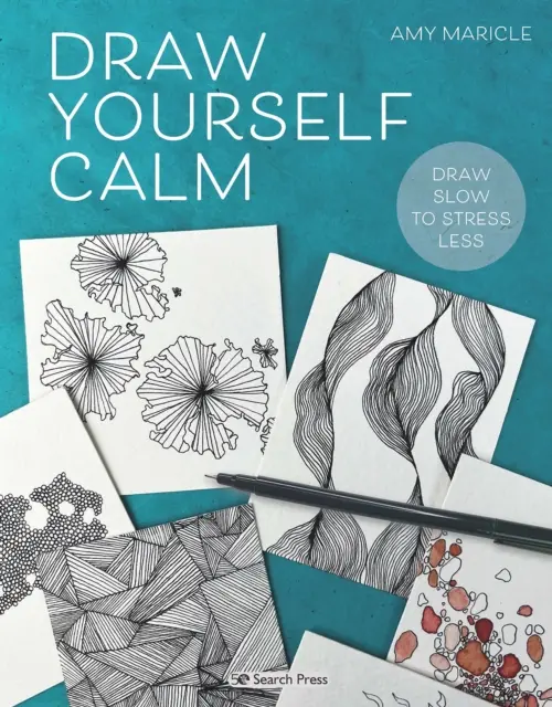 Kreslite si pokojne: Kreslite pomaly, aby ste sa menej stresovali - Draw Yourself Calm - Draw Slow to Stress Less