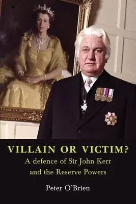 ZLODUCH ALEBO OBEŤ? Obhajoba sira Johna Kerra a rezervnej moci - VILLAIN OR VICTIM? A defence of Sir John Kerr and the Reserve Powers
