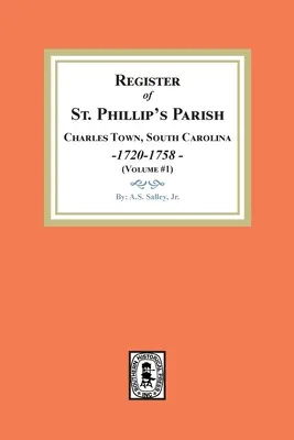 Register farnosti svätého Filipa, Charles Town, Južná Karolína, 1720-1758 (zväzok 1) - Register of St. Phillip's Parish, Charles Town, South Carolina, 1720-1758. (Volume #1)