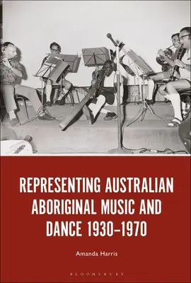 Reprezentácia austrálskej domorodej hudby a tanca 1930 - 1970 - Representing Australian Aboriginal Music and Dance 1930-1970