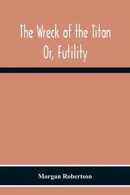 Vrak lode Titan: alebo márnosť - The Wreck Of The Titan: Or, Futility