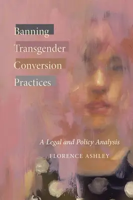 Zákaz transrodových konverzných praktík: Právna a politická analýza - Banning Transgender Conversion Practices: A Legal and Policy Analysis