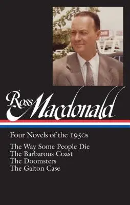 Ross Macdonald: Štyri romány z 50. rokov (Loa #264): The Way Some People Die / The Barbarous Coast / The Doomsters / The Galton Case - Ross Macdonald: Four Novels of the 1950s (Loa #264): The Way Some People Die / The Barbarous Coast / The Doomsters / The Galton Case