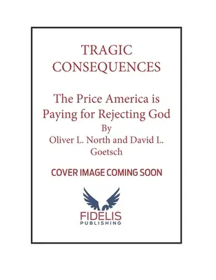 Tragické následky: Dôsledky: Cena, ktorú Amerika platí za odmietnutie Boha, a ako znovu získať našu kultúru pre Krista - Tragic Consequences: The Price America Is Paying for Rejecting God and How to Reclaim Our Culture for Christ