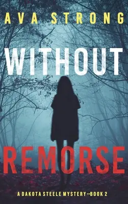 Bez výčitiek svedomia (A Dakota Steele FBI Suspense Thriller-Book 2) - Without Remorse (A Dakota Steele FBI Suspense Thriller-Book 2)
