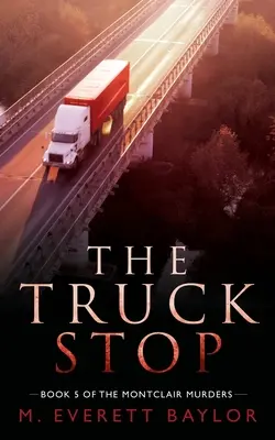 Zastávka pre kamióny: Kniha 5 zo série Montclairské vraždy - The Truck Stop: Book 5 of the Montclair Murder Series