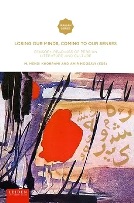 Strata rozumu, príchod k rozumu: Zmyslové čítanie perzskej literatúry a kultúry - Losing Our Minds, Coming to Our Senses: Sensory Readings of Persian Literature and Culture