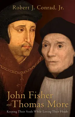 John Fisher a Thomas More: Zachovali si dušu a zároveň stratili hlavu - John Fisher and Thomas More: Keeping Their Souls While Losing Their Heads