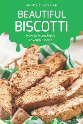 Krásne biscotti: Ako pripraviť obľúbené talianske sušienky - Beautiful Biscotti: How to Make Italy's Favorite Cookie