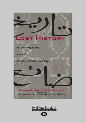 Stratená história: (Large Print 16pt): Trvalý odkaz moslimských vedcov, mysliteľov a umelcov - Lost History: The Enduring Legacy of Muslim Scientists, Thinkers, and Artists (Large Print 16pt)