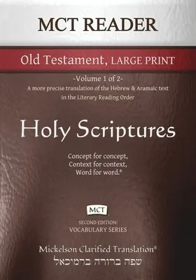 MCT Reader Old Testament Large Print, Mickelson Clarified (MCT Čítanka Starého zákona vo veľkom písme, Mickelson Clarified): -Presnejší preklad hebrejského a aramejského textu v Literárnom R - MCT Reader Old Testament Large Print, Mickelson Clarified: -Volume 1 of 2- A more precise translation of the Hebrew and Aramaic text in the Literary R