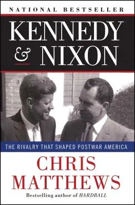 Kennedy a Nixon: Rivalita, ktorá formovala povojnovú Ameriku - Kennedy & Nixon: The Rivalry That Shaped Postwar America