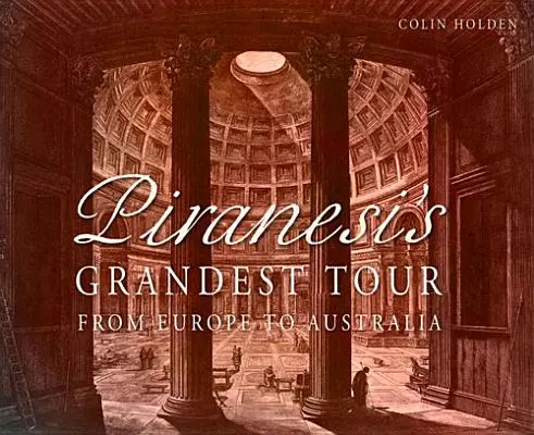 Piranesiho najveľkolepejšia cesta: Z Európy do Austrálie - Piranesi's Grandest Tour: From Europe to Australia