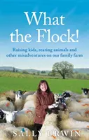 Čo stádo! - Výchova detí, chov zvierat a iné príhody na našej rodinnej farme - What the Flock! - Raising kids, rearing animals and other misadventures on our family farm