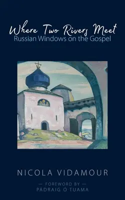 Kde sa stretávajú dve rieky: Ruské okná evanjelia - Where Two Rivers Meet: Russian Windows on the Gospel