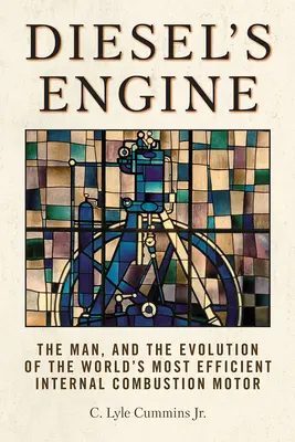 Dieselov motor: Človek a vývoj najúčinnejšieho spaľovacieho motora na svete - Diesel's Engine: The Man and the Evolution of the World's Most Efficient Internal Combustion Motor