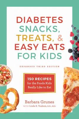 Diabetické občerstvenie, pochúťky a ľahké jedlá pre deti: 150 receptov na potraviny, ktoré deti naozaj rady jedia - Diabetes Snacks, Treats, and Easy Eats for Kids: 150 Recipes for the Foods Kids Really Like to Eat