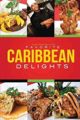 Obľúbené karibské špeciality šéfkuchára Roba Gaylea - Chef Rob Gayle's Favorite Caribbean Delights