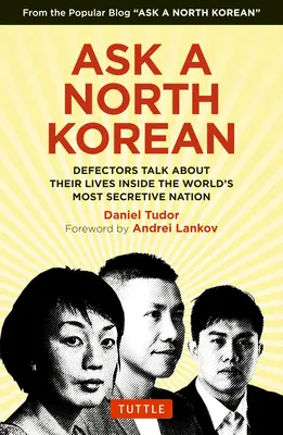 Spýtajte sa Severokórejčana: Pýtajte sa severokórejských novinárov: Prebehlíci hovoria o svojom živote v najtajomnejšej krajine na svete - Ask a North Korean: Defectors Talk about Their Lives Inside the World's Most Secretive Nation
