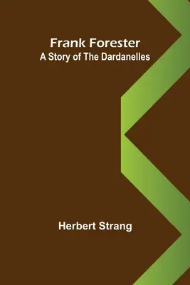 Frank Forester Príbeh o Dardanelách - Frank Forester A Story of the Dardanelles