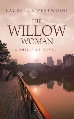 Vŕbová žena: Vlčia vŕba: román Philipa Ye - The Willow Woman: A Philip Ye Novel