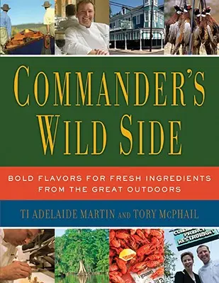 Veliteľova divoká strana: Odvážne chute čerstvých ingrediencií z veľkej prírody - Commander's Wild Side: Bold Flavors for Fresh Ingredients from the Great Outdoors