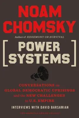 Systémy moci: Hovory o globálnych demokratických povstaniach a nových výzvach pre americké impérium - Power Systems: Conversations on Global Democratic Uprisings and the New Challenges to U.S. Empire