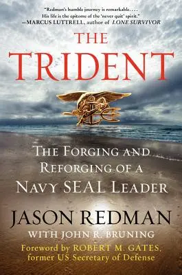Trident: Trident: Kovanie a pretváranie vodcu Navy Seal - The Trident: The Forging and Reforging of a Navy Seal Leader