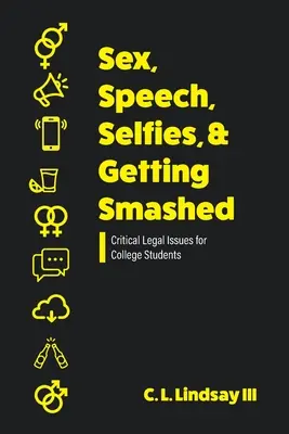 Sex, reči, selfie a rozbíjanie sa: Kľúčové právne otázky pre vysokoškolákov - Sex, Speech, Selfies, and Getting Smashed: Critical Legal Issues for College Students