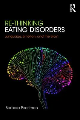 Premyslenie porúch príjmu potravy: Jazyk, emócie a mozog - Re-Thinking Eating Disorders: Language, Emotion, and the Brain
