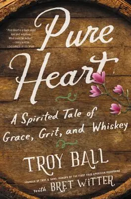 Čisté srdce: Vydarený príbeh o milosti, odvahe a whisky - Pure Heart: A Spirited Tale of Grace, Grit, and Whiskey