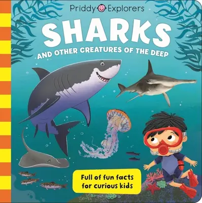 Priddy Explorers: Žraloky: a iné hlbinné tvory - Priddy Explorers: Sharks: & Other Creatures of the Deep