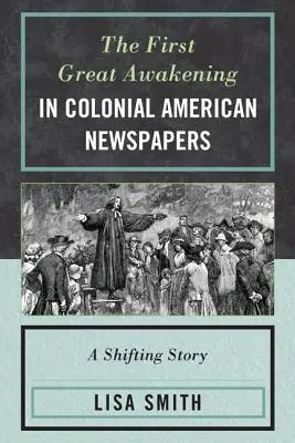 Prvé veľké prebudenie v koloniálnych amerických novinách: Vydanie novinových príbehov v novom roku: A Shifting Story: A Shifting Story - The First Great Awakening in Colonial American Newspapers: A Shifting Story