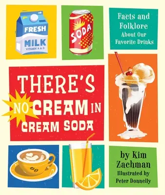 V smotanovej limonáde nie je smotana: Sladká smotana: fakty a povesti o našich obľúbených nápojoch - There's No Cream in Cream Soda: Facts and Folklore about Our Favorite Drinks