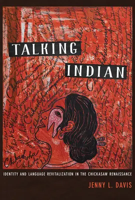 Hovoriaci Indián: Identita a revitalizácia jazyka v renesancii Chickasaw - Talking Indian: Identity and Language Revitalization in the Chickasaw Renaissance