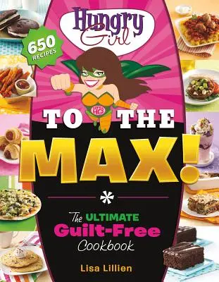 Hladné dievča na maximum!: Kuchařka bez výčitiek svedomia: Maximálna kuchárska kniha bez výčitiek svedomia - Hungry Girl to the Max!: The Ultimate Guilt-Free Cookbook