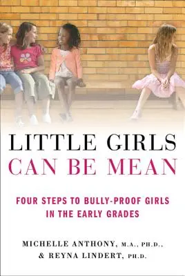 Malé dievčatá vedia byť zlé: Štyri kroky, ako ochrániť dievčatá pred šikanovaním v prvých ročníkoch - Little Girls Can Be Mean: Four Steps to Bully-Proof Girls in the Early Grades