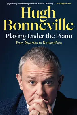Hra pod klavírom: Od Downtonu po najtemnejšie Peru - Playing Under the Piano: From Downton to Darkest Peru