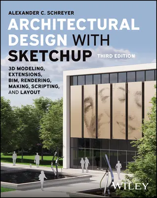 Architektonické navrhovanie so Sketchupom: 3D modelovanie, rozšírenia, Bim, vykresľovanie, tvorba, skriptovanie a rozvrhnutie - Architectural Design with Sketchup: 3D Modeling, Extensions, Bim, Rendering, Making, Scripting, and Layout
