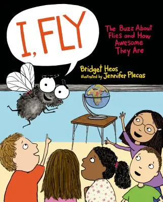 Ja, mucha: Rozprávanie o muchách a o tom, aké sú úžasné - I, Fly: The Buzz about Flies and How Awesome They Are