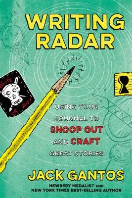 Písanie Radar: Používajte svoj denník na sledovanie a vytváranie skvelých príbehov - Writing Radar: Using Your Journal to Snoop Out and Craft Great Stories
