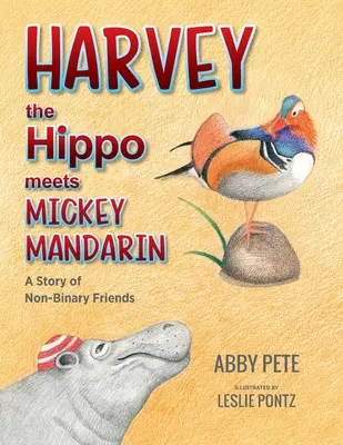 Hroch Harvey stretáva Mickeyho Mandarína: Príbeh o nebinárnych priateľoch - Harvey the Hippo Meets Mickey Mandarin: A Story of Non-Binary Friends