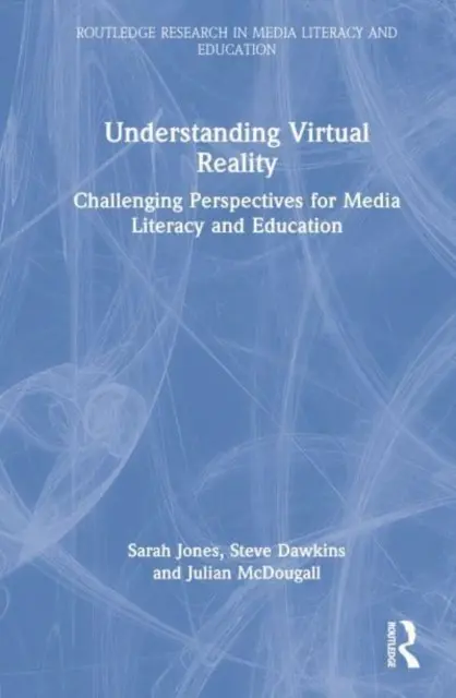 Porozumenie virtuálnej realite: Vyzývavé perspektívy pre mediálnu gramotnosť a vzdelávanie - Understanding Virtual Reality: Challenging Perspectives for Media Literacy and Education