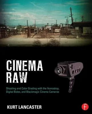 Cinema Raw: Snímanie a triedenie farieb s fotoaparátmi Ikonoskop, Digital Bolex a Blackmagic Cinema - Cinema Raw: Shooting and Color Grading with the Ikonoskop, Digital Bolex, and Blackmagic Cinema Cameras