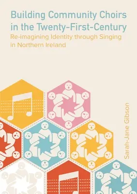 Budovanie komunitných zborov v dvadsiatom prvom storočí: v Severnom Írsku: Znovu si predstaviť identitu prostredníctvom spevu - Building Community Choirs in the Twenty-First Century: Re-imagining Identity through Singing in Northern Ireland