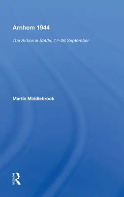 Arnhem 1944: Výsadková bitka, 17. - 26. september - Arnhem 1944: The Airborne Battle, 17-26 September